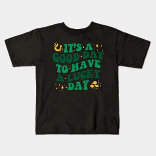 It’s A Good Day To Have A Lucky Day St Patricks Day Kids T-Shirt